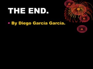 THE END.
• By Diego García García.
 