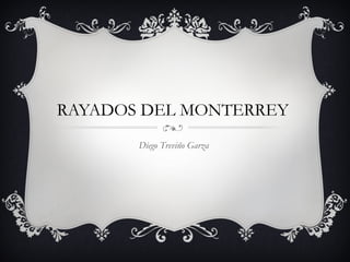 RAYADOS DEL MONTERREY
       Diego Treviño Garza
 