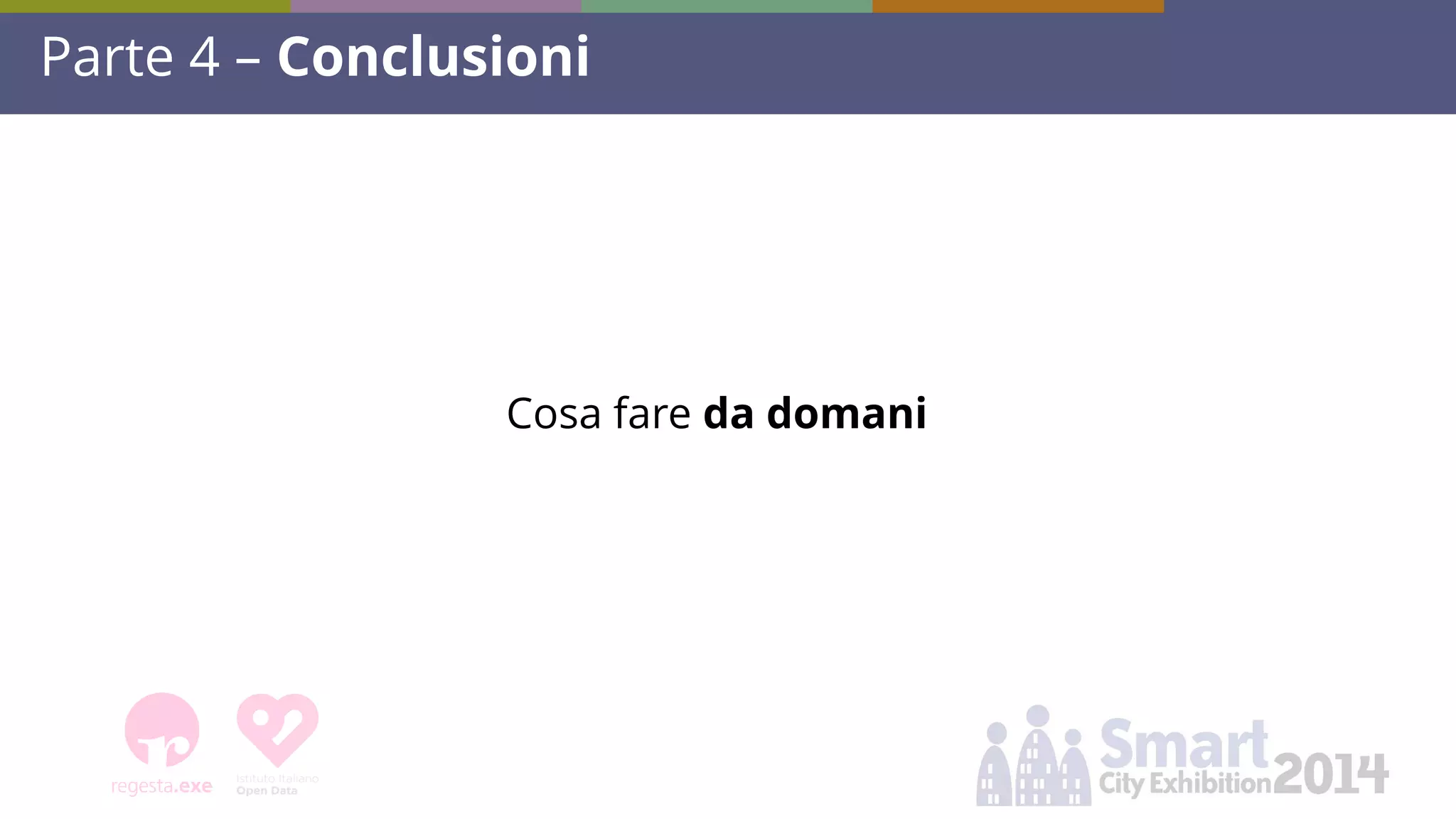 Parte 4 – Conclusioni 
Cosa fare da domani  