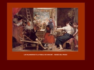LAS HILANDERAS Ó LA FÁBULA DE ARACNÉ  – MUSEO DEL PRADO 