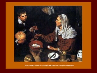 VIEJA FRIENDO HUEVOS – GALERÍA NACIONAL DE ESCOCIA, EDIMBURGO 