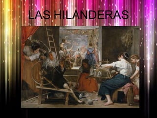 LAS HILANDERAS
 