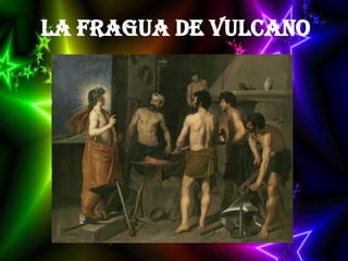 LA FRAGUA DE VULCANO
 