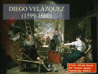DIEGO VELÁZQUEZ (1599-1660) © Prof. Alfredo García. IES “Dionisio Aguado”, Fuenlabrada, Madrid 