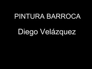 Diego   Velázquez PINTURA BARROCA 
