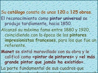Su catálogo consta de unas 120 o 125 obras.
El reconocimiento como pintor universal se
produjo tardíamente, hacia 1850.
Al...