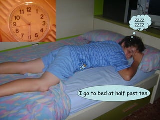 ZZZZ
                       ZZZZ
                         Z




I go to bed at half past ten.
 