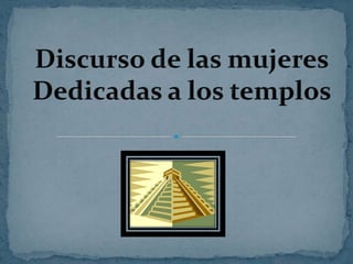 Discurso de las mujeresDedicadas a los templos