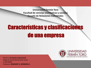 Materia: Economía empresarial
Diego Armando Bracamonte Yustiz
CI:26759059
Profesora: ROSMARY G. MENDOZA S.
Universidad Fermín Toro
Facultad de ciencias económicas y sociales
Escuela de Relaciones Industriales
 