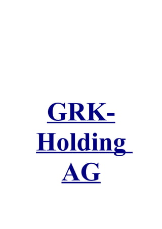 GRK-
Holding
  AG
 