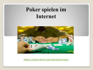 Poker spielen im Internet https://poker.bwin.com/de/poker.aspx 