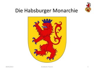 Die Habsburger Monarchie
30/05/2013 Kindbeiter Florent 1
 