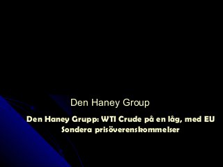 Den Haney Grupp: WTI Crude på en låg, med EUDen Haney Grupp: WTI Crude på en låg, med EU
Sondera prisöverenskommelserSondera prisöverenskommelser
Den Haney GroupDen Haney Group
 