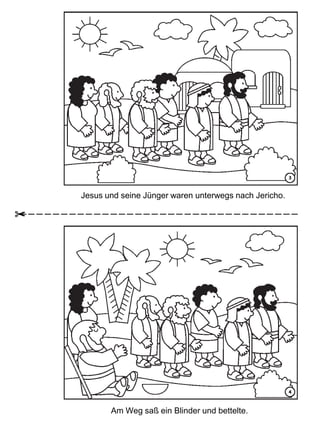 Jesus und seine Jünger waren unterwegs nach Jericho.
Am Weg saß ein Blinder und bettelte.
 