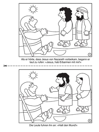 Die Leute fuhren ihn an: »Halt den Mund!«
Als er hörte, dass Jesus von Nazareth vorbeikam, begann er
laut zu rufen: »Jesus, hab Erbarmen mit mir!«
 