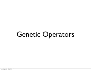 Genetic Operators



Tuesday, July 19, 2011
 