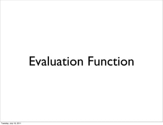 Evaluation Function



Tuesday, July 19, 2011
 