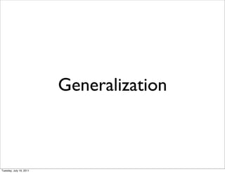 Generalization



Tuesday, July 19, 2011
 