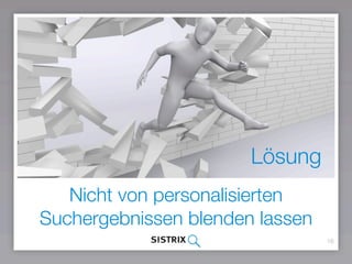 16
Nicht von personalisierten
Suchergebnissen blenden lassen
Lösung
 
