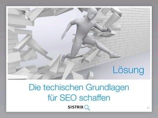 35
Die technischen Grundlagen  
für SEO schaffen
Lösung
 