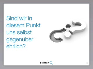 39
Sind wir in
diesem Punkt
uns selbst
gegenüber
ehrlich?
 