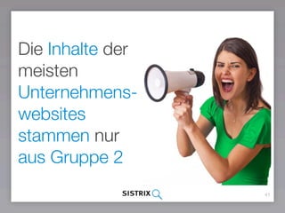 41
Die Inhalte der
meisten
Unternehmens-
websites
stammen nur
aus Gruppe 2
 