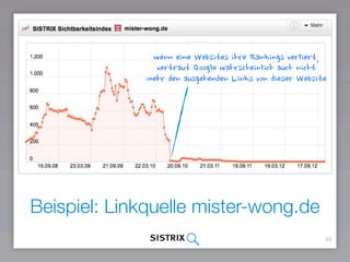 48
Beispiel: Linkquelle mister-wong.de
wenn eine Websites ihre Rankings verliert,
vertraut Google wahrscheinlich auch nicht
mehr den ausgehenden Links von dieser Website
 