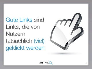 49
Gute Links sind
Links, die von
Nutzern
tatsächlich (viel)
geklickt werden
 