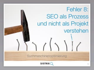 Fehler 8:
SEO wird als Projekt
und nicht als Prozess
verstanden
52
Suchmaschinenoptimierung
 