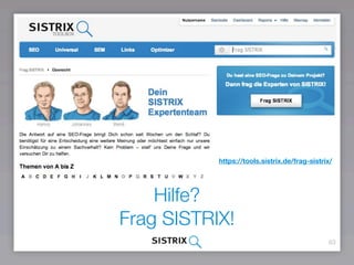 63
Hilfe?
Frag SISTRIX!
https://tools.sistrix.de/frag-sistrix/
 
