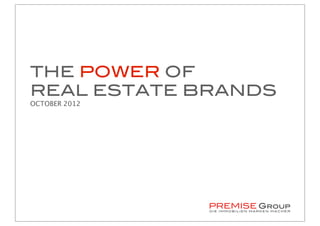 THE POWER OF
REAL ESTATE BRANDS
OCTOBER 2012
 