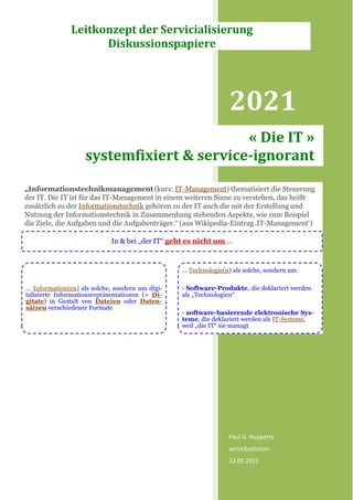 2021
Paul G. Huppertz
servicEvolution
23.05.2021
« Die IT »
systemfixiert & service-ignorant
Leitkonzept der Servicialisierung
Diskussionspapiere
 