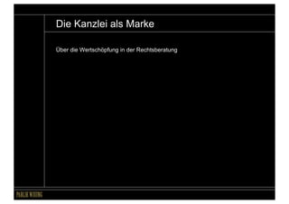 Die Kanzlei als Marke

Über die Wertschöpfung in der Rechtsberatung




                                    Die Kanzlei als Marke / Vortrag am 07. März 2013 / Frankfurt / Allianz / Michael Clasen
 