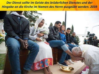 Der Dienst sollte im Geiste des brüderlichen Dienstes und der
Hingabe an die Kirche im Namen des Herrn ausgeübt werden. 2039
 