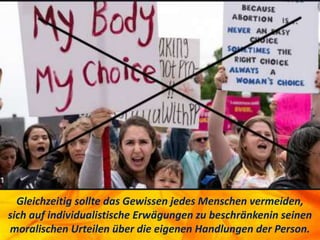 Gleichzeitig sollte das Gewissen jedes Menschen vermeiden,
sich auf individualistische Erwägungen zu beschränkenin seinen
moralischen Urteilen über die eigenen Handlungen der Person.
 