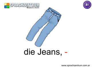 die Jeans,  - www.sprachzentrum.com.ar 