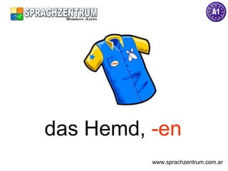 das Hemd,  -en www.sprachzentrum.com.ar 