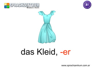 das Kleid,  -er www.sprachzentrum.com.ar 