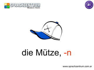 die Mütze,  -n www.sprachzentrum.com.ar 