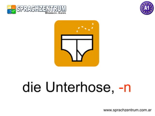 die Unterhose,  -n www.sprachzentrum.com.ar 