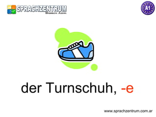 der Turnschuh,  -e www.sprachzentrum.com.ar 