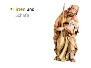 •Hirten und 
Schafe 
 