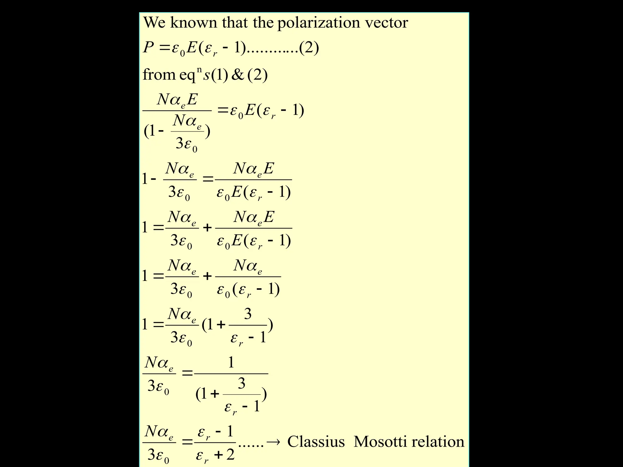 relation
Mosotti
Classius
......
2
1
3
)
1
3
1
(
1
3
)
1
3
1
(
3
1
)
1
(
3
1
)
1
(
3
1
)
1
(
3
1
)
1
(
)
3
1
(
)
2
(
&
)
1
(
eq
from
)
2
...(
).........
1
(
on vector
polarizati
the
known that
We
0
0
0
0
0
0
0
0
0
0
0
n
0
























r
r
e
r
e
r
e
r
e
e
r
e
e
r
e
e
r
e
e
r
N
N
N
N
N
E
E
N
N
E
E
N
N
E
N
E
N
s
E
P
































 