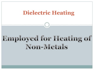 Dielectric Heating Employed for Heating of Non-Metals 