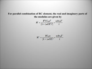 For parallel combination of RC element, the real and imaginary parts of
the modulus are given by

 