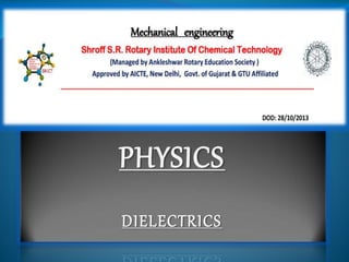 Mechanical engineering 
PHYSICS 
DIELECTRICS 
 