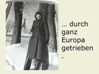 … durch
ganz
Europa
getrieben
.
 