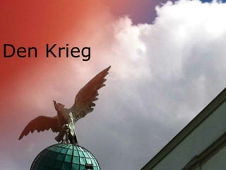 Den Krieg
 