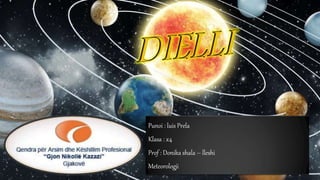 Punoi : luis Prela
Klasa : x4
Prof : Donika shala – lleshi
Meteorologji
 