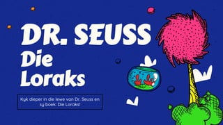 Die
Loraks
DR. SEUSS
 